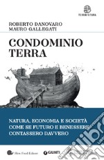 Condominio Terra: Natura, economia, società, come se futuro e benessere contassero davvero. E-book. Formato EPUB ebook