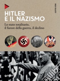 Hitler e il nazismo: Lo stato totalitario, il furore della guerra, il declino. E-book. Formato EPUB ebook di Enzo Collotti