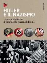 Hitler e il nazismo: Lo stato totalitario, il furore della guerra, il declino. E-book. Formato EPUB ebook