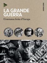 La Grande Guerra: L'immensa ferita d'Europa. E-book. Formato PDF