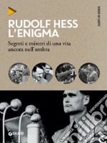 Rudolf Hess. L'enigma: Segreti e misteri di una vita ancora nell'ombra. E-book. Formato PDF ebook