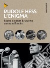 Rudolf Hess. L'enigma: Segreti e misteri di una vita ancora nell'ombra. E-book. Formato PDF ebook di Sergio De Santis