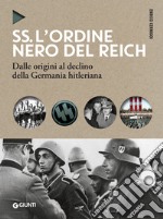 SS. L'ordine nero del Reich: Dalle origini al declino della Germania hitleriana. E-book. Formato PDF ebook