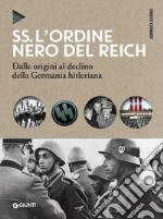 SS. L'ordine nero del Reich: Dalle origini al declino della Germania hitleriana. E-book. Formato EPUB ebook