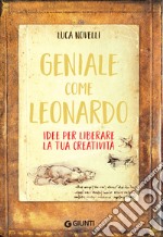 Geniale come Leonardo: Idee per liberare la tua creatività. E-book. Formato PDF ebook