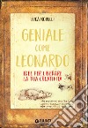Geniale come Leonardo: Idee per liberare la tua creatività. E-book. Formato PDF ebook di Luca Novelli