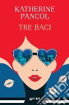 Tre baci. E-book. Formato EPUB ebook