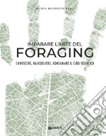 Imparare l'arte del foraging: Conoscere, raccogliere, consumare il cibo selvatico. E-book. Formato PDF ebook