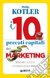 I 10 peccati capitali del marketing: Sintomi e cure. E-book. Formato EPUB ebook di Philip Kotler