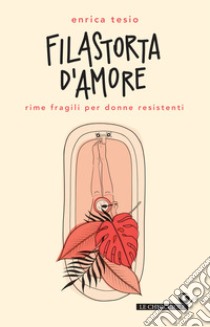 Filastorta d'amore: Rime fragili per donne resistenti. E-book. Formato EPUB ebook di Enrica Tesio