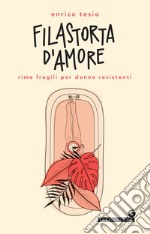 Filastorta d'amore: Rime fragili per donne resistenti. E-book. Formato EPUB ebook