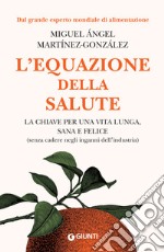 L'equazione della salute: la chiave per una vita lunga, sana e felice (senza cadere negli inganni dell’industria). E-book. Formato EPUB ebook