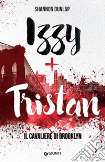 Izzy + Tristan. Il Cavaliere di Brooklyn. E-book. Formato EPUB ebook di Shannon Dunlap