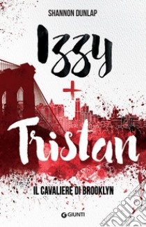 Izzy + Tristan. Il Cavaliere di Brooklyn. E-book. Formato PDF ebook di Shannon Dunlap