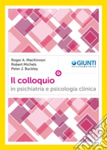 Il colloquio in psichiatria e psicologia clinica. E-book. Formato PDF ebook di Roger A. MacKinnon 