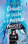 Chiudo gli occhi e il mondo muore. E-book. Formato EPUB ebook di Francesca Zappia