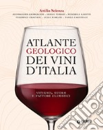 Atlante geologico dei vini d'Italia: vitigno, suolo e fattori climatici. E-book. Formato PDF ebook