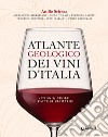 Atlante geologico dei vini d'Italia: vitigno, suolo e fattori climatici. E-book. Formato PDF ebook
