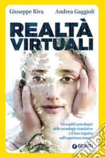 Realtà virtuali: Gli aspetti delle tecnologie simulative e il loro impatto sull’esperienza umana. E-book. Formato PDF ebook di Giuseppe Riva