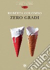 Zero gradi. E-book. Formato EPUB ebook di Roberta Colombo