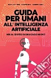 Guida per umani all'intelligenza artificiale: Noi al centro di un mondo nuovo. E-book. Formato PDF ebook