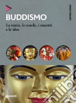 Buddismo: La storia, le scuole, i maestri e le idee. E-book. Formato PDF ebook