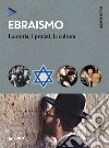 Ebraismo: La storia, i profeti, la cultura. E-book. Formato PDF ebook