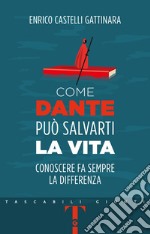 Come Dante può salvarti la vita: Conoscere fa sempre la differenza. E-book. Formato EPUB ebook