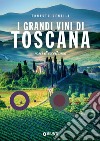 I grandi vini di Toscana: Rossi d'eccellenza. E-book. Formato PDF ebook