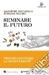 Seminare il futuro: Perché coltivare la biodiversità. E-book. Formato EPUB ebook