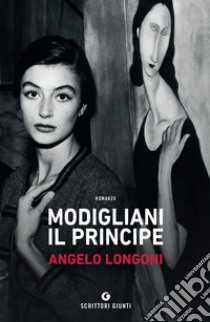 Modigliani il principe. E-book. Formato EPUB ebook di Angelo Longoni