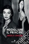 Modigliani il principe. E-book. Formato EPUB ebook di Angelo Longoni