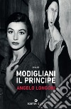 Modigliani il principe. E-book. Formato PDF ebook di Angelo Longoni