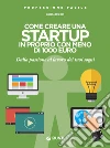 Come creare una startup in proprio con meno di 1000 euro: Dalla passione al lavoro dei tuoi sogni. E-book. Formato PDF ebook di Andrea Benedet