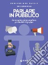 Parlare in pubblico: Farsi capire, farsi ascoltare, persuadere il gruppo. E-book. Formato EPUB ebook