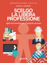 Scelgo la libera professione: Agire nel contesto per il proprio successo. E-book. Formato PDF ebook