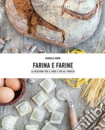 Farina e farine: La passione per il pane e gli impasti. E-book. Formato EPUB ebook di Manuela Vanni