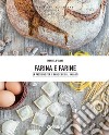 Farina e farine: La passione per il pane e gli impasti. E-book. Formato EPUB ebook