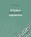 Il Codice della cucina vegetariana. E-book. Formato PDF ebook di Pietro Leemann