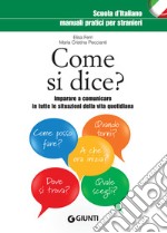 Come si dice?: Imparare a comunicare in tutte le situazioni della vita quotidiana. E-book. Formato PDF ebook