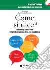 Come si dice?: Imparare a comunicare in tutte le situazioni della vita quotidiana. E-book. Formato PDF ebook