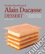 Il Grande Libro di Cucina di Alain Ducasse. Dessert: Oltre 250 preparazioni originali splendidamente illustrate: un ricettario d'eccezione. E-book. Formato PDF ebook