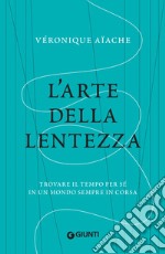 L'arte della lentezza: Trovare il tempo per sé in un mondo sempre in corsa. E-book. Formato EPUB ebook