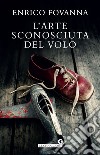 L'arte sconosciuta del volo. E-book. Formato EPUB ebook di Enrico Fovanna