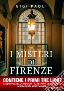 I misteri di Firenze: Le prime tre indagini di Carlo Alberto Marchi. E-book. Formato EPUB ebook di Gigi Paoli