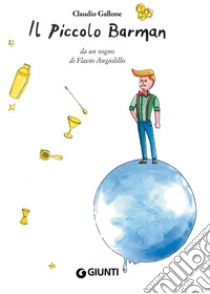 Il Piccolo Barman: da un sogno di Flavio Angiolillo. E-book. Formato EPUB ebook di Claudio Gallone