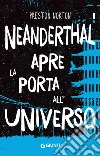Neanderthal apre la porta all'universo. E-book. Formato PDF ebook di Preston Norton