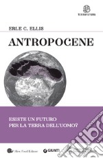 Antropocene: Esiste un futuro per la Terra dell'uomo?. E-book. Formato EPUB ebook