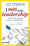 I miti della leadership: Liberatevi dai pregiudizi per diventare grandi leader. E-book. Formato EPUB ebook di Jo Owen
