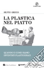 La plastica nel piatto: Quando e come siamo diventati plasticofagi. E-book. Formato EPUB ebook